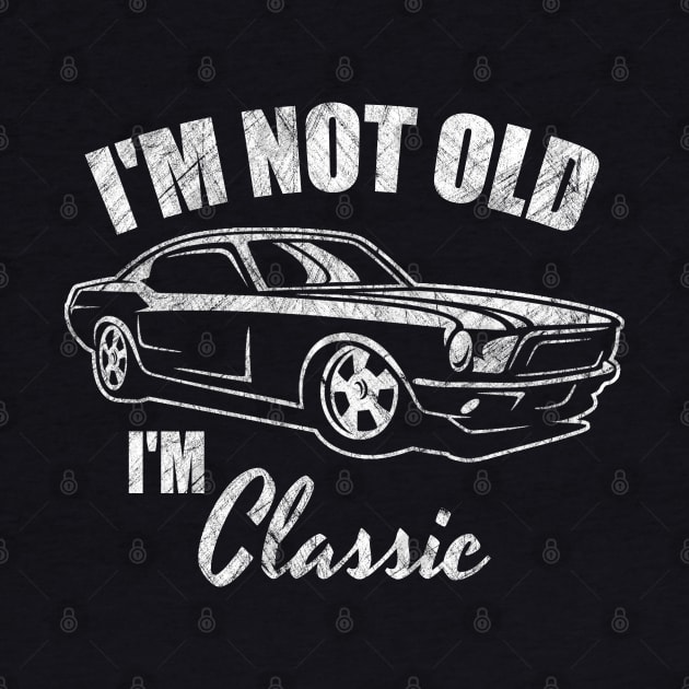 I'm Not Old I'm Classic - Retro Car Design Fun Vintage 50s 60s 70s Gift American Old Car Tee by Curryart